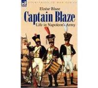 Captain Blaze: Life in Napoleon's Army Blaze, Elzar (Auteur)