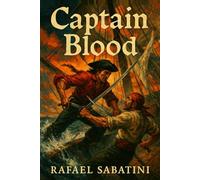 Captain Blood: A Swashbuckling Pirate Adventure of Honor, Betrayal, and Forbidden Love With Illustrations