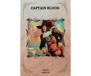 CAPTAIN BLOOD By Rafael Sabatini
