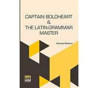 Captain Boldheart & The Latin-Grammar Master: A Holiday Romance From The Pen Of Lieut-Col. Robin Redforth Aged 9