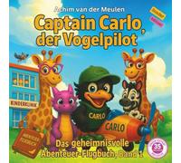 Captain Carlo, der Vogelpilot: Das geheimnisvolle Abenteuer-Flugbuch, Band 1