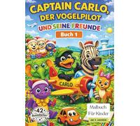 Captain Carlo, der Vogelpilot, und seine Freunde (Malbuch 1): Ein liebevolles Malbuch mit Tierfreunden, Mutmach-Sprüchen und Platzhalter für eigene Namen