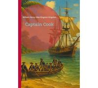 Captain Cook: Charting Unknown Waters - The Extraordinary Maritime Adventures of Britain's Greatest Navigator