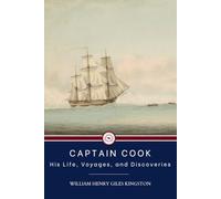 Captain Cook His Life, Voyages, and Discoveries: Biography of adventure by sea (annotated)