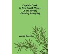 Captain Cook In New South Wales; Or, The Mystery Of Naming Botany Bay