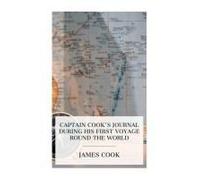 Captain Cook's Journal During His First Voyage Round The World