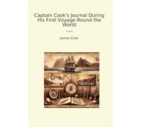 Captain Cook's Journal During His First Voyage Round the World