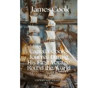 Captain Cook's Journal During His First Voyage Round the World: An Age of Exploration Voyage Round The World Unabridged Reproduction