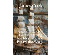 Captain Cook's Journal During His First Voyage Round the World: An Age of Exploration Voyage Round The World Unabridged Reproduction