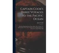 Captain Cook's Three Voyages To The Pacific Ocean [Microform]: The First Performed In The Years 1768, 1769, 1770 & 1771, The Second In 1772, 1773, 177