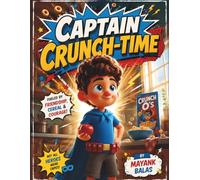 Captain Crunch-Time: A Super-Funny Superhero Adventure About Healthy Habits, Responsibility, and the Power of Smart Choices For Kids Ages 5-9