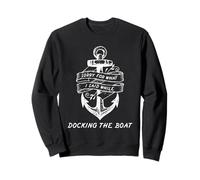Captain Docking The Boat Funny Sailing Humour Nautical Citation Sweatshirt