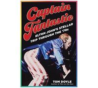 Captain Fantastic: Elton John's Stellar Trip Through The '70s