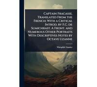 Captain Fracasse. Translated From the French; With a Critical Introd. by F.C. de Sumichrast. A Front. and Numerous Other Portraits With Descriptives Notes by Octave Uzanne