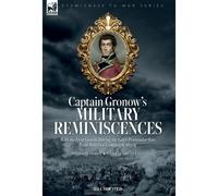 Captain Gronow's Military Reminiscences With The First Guards During The Later Peninsular War And The Waterloo Campaign, 1813-15
