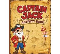 Captain Jack and the Lost Treasure Map Adventure: Coloring Pages, Mazes, Puzzles, Tracing Activities, and an Exciting Pirate Treasure Hunt for Kids Ages 4-8