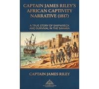 Captain James Riley’s African Captivity Narrative (1817): The Best-Formatted Edition with Superior Layout and Readability, Barbary Coast, Captivity, Slavery