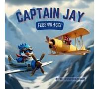 Captain Jay Flies With Gigi: An Uplifting Adventure About Thankfulness, Teamwork, And Trusting Your Friends (Captain Jay's Flying Adventures)