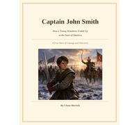 Captain John Smith: How a Young Wanderer Ended Up at the Start of America