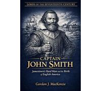Captain John Smith: Jamestown's Hard Man and the Birth of English America