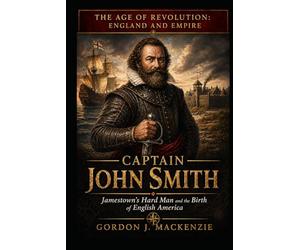Captain John Smith: Jamestown's Hard Man and the Birth of English America