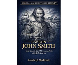 Captain John Smith: Jamestown's Hard Man and the Birth of English America