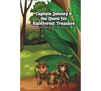 Captain Johnny & the Quest for the Rainforest Treasure: A Jungle Adventure Full of Wild Creatures, Hidden Clues, and Nature’s Richest Secrets!