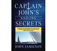Captain John's SAILING SECRETS: A unique sailing book with practical tips and techniques to make your boat sail faster