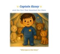 Captain Kasey and the Fort That Reached the Stars: A Wish Upon a Star Story