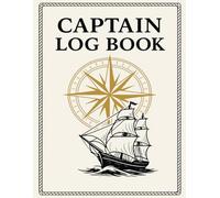 Captain Log Book: Track your sea voyages, weather, and navigation with this nautical logbook designed for captains, sailors, and boat owners.