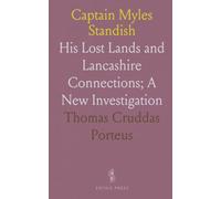 Captain Myles Standish: His Lost Lands and Lancashire Connections; A New Investigation
