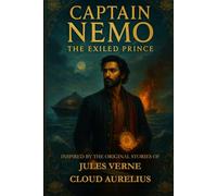Captain Nemo, The Exiled Prince: Inspired by The Original Stories of Jules Verne