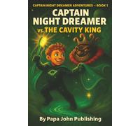 Captain Night Dreamer VS The Cavity King: “A Bedtime Battle for Dreamland”