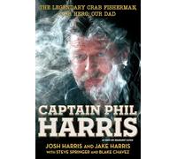 Captain Phil Harris – Le légendaire pêcheur de crabes, notre héros, notre père