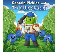 Captain Pickles and the Blue Planet: A Fun Read-Aloud Adventure for Toddlers & Kids Ages 2-8 - Learn the Color Blue, Build Early Reading Skills & Boost Creativity Through an Interactive Adventure