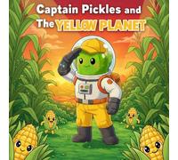 Captain Pickles and the Yellow Planet: A Fun Read-Aloud Adventure for Toddlers & Kids Ages 2-8 | Learn the Color Yellow, Build Early Reading Skills & Boost Creativity Through Interactive Storytelling