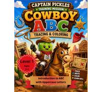 Captain Pickles Training Mission: Cowboy ABC Tracing & Coloring Workbook: Introduction to Learn ABCs, Letter Tracing, Phonics & Early Writing Skills | ... Workbook with Western Cowboy Theme