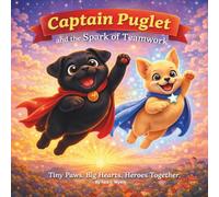Captain Puglet and the Spark of Teamwork: Children's Storybooks| Tiny Paws. Big Heart. Superhero Start| Rhyming| Adventure| Animals| Dogs| For ages 3-8| 30 Pages| Size 8.5 x 8.5