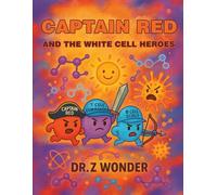 Captain Red And The White Cell Heroes: In The Battle To Save Bodyville (The Adventures Of Bodyville.)