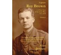 Captain Roy Brown, A True Story Of The Great War, Vol. I