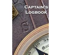 Captain’s Logbook & Journal for Sailors: Record Sailing Adventures, Track Passages, and Preserve Memories with Inspirational Quotes and Full-Color Nautical Images