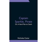 Captain Sparkle, Pirate; Or, A Hard Man To Catch