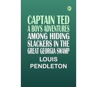 Captain Ted: A Boy's Adventures Among Hiding Slackers in the Great Georgia Swamp