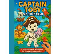 Captain Toby: the Little Pirate: A fun and friendly coloring book for little explorers ages 3-6