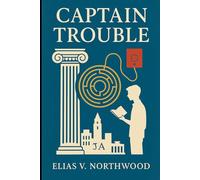 Captain Trouble: A Story of Logic, Rumor, and Friendship