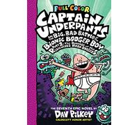 Captain Underpants and the Big, Bad Battle of the Bionic Booger Boy, Part 2: The Revenge of the Ridiculous Robo-Boogers: Color Edition (Captain Underpants #7)