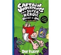 Captain Underpants: Two Super-Heroic Novels in One (Full Colour!)