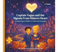 Captain Vagus and the Signals From Mateo’s Heart: A Superhero’s Guide to Calm and Courage