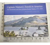 Captain Watson's Travels in America: The Sketchbooks and Diary of Joshua Rowley Watson, 1771-1818