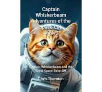Captain Whiskerbeam Adventures of the Space Cat: Book 3: Captain Whiskerbeam and the Great Space Bake-Off